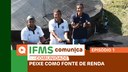 IFMS Comunica na Comunidade #Ep. 1 - Peixe como fonte de renda