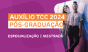 Auxílio Trabalho de Conclusão de Curso (TCC) para Pós-Graduação