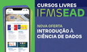 Cursos Livres IFMS EAD - Nova Oferta "Introdução à Ciência de Dados"