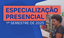 Especialização Presencial - 1º Semestre de 2025